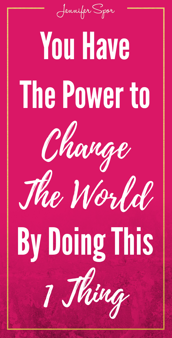You Have the Power to Change the World by Doing This 1 Thing Pinterest