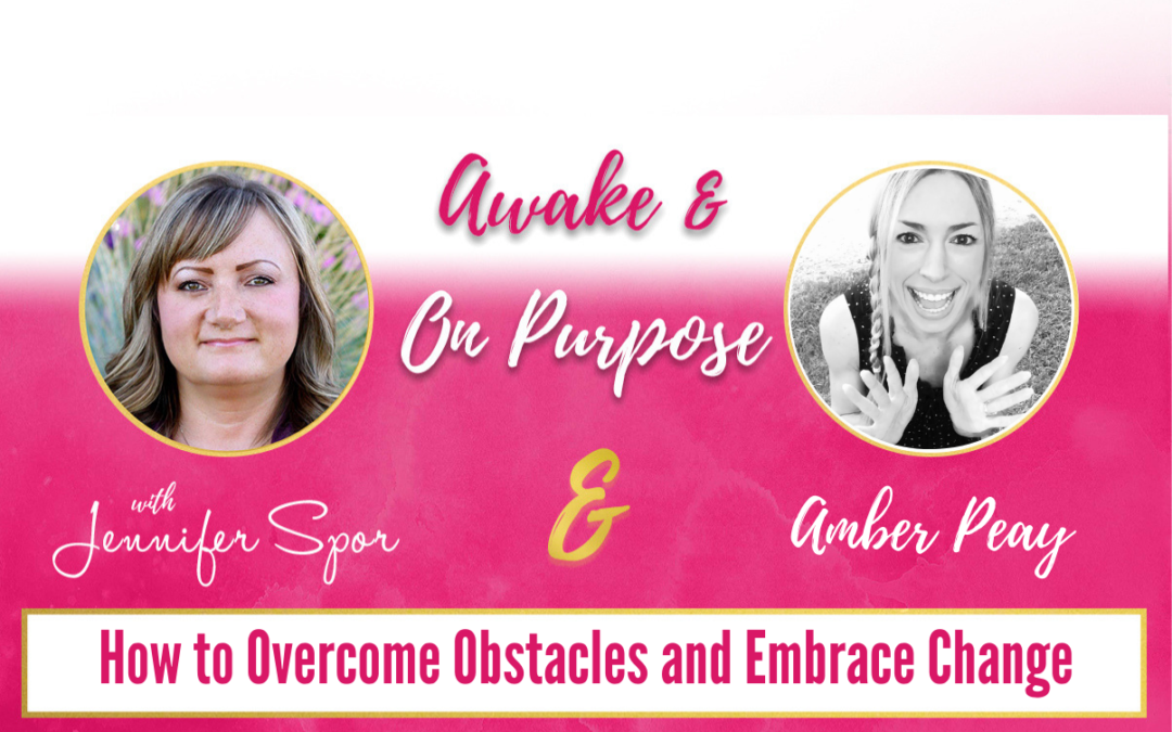 How to Overcome Obstacles and Embrace Change with Amber Peay