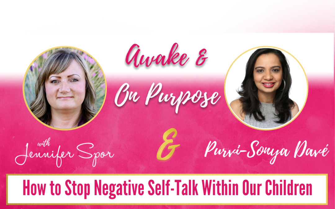 How to Stop Negative Self-Talk Within Our Children with Purvi-Sonya Davé