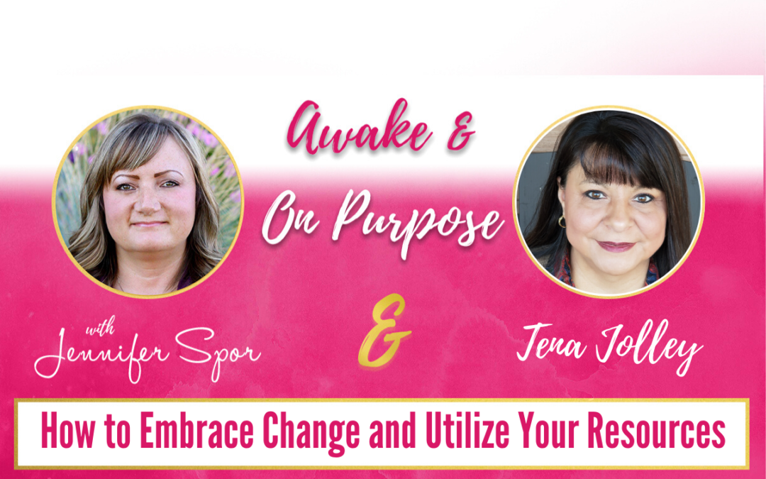 How to Embrace Change and Utilize Your Resources with Tena Jolley