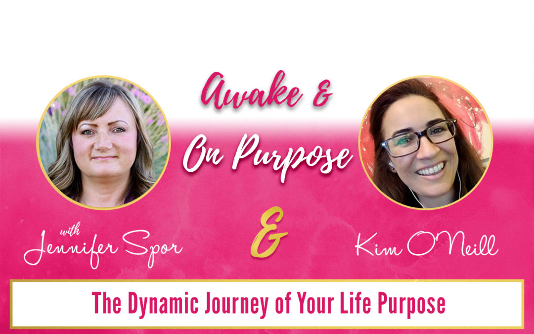 The Dynamic Journey of Your Life Purpose with Kim O’Neill