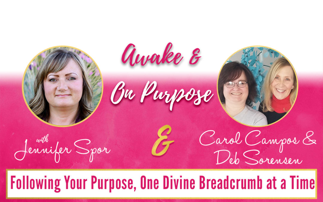 Following Your Purpose, One Divine Breadcrumb at a Time with Carol Campos and Deb Sorensen