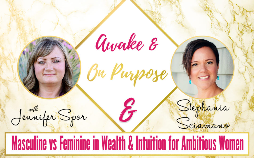 Masculine vs Feminine in Wealth & Intuition for Ambitious Women with Stephania Sciamano