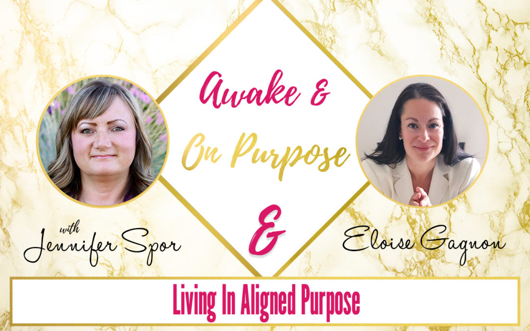 Living In Aligned Purpose with Eloise Gagnon