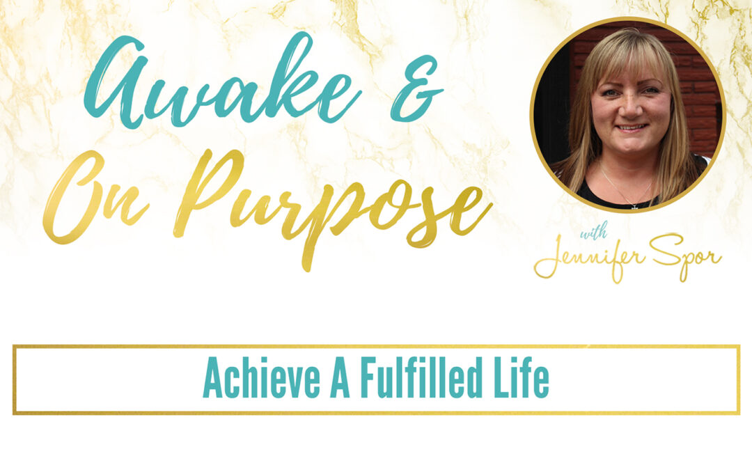 Achieve A Fulfilled Life with Jennifer Spor