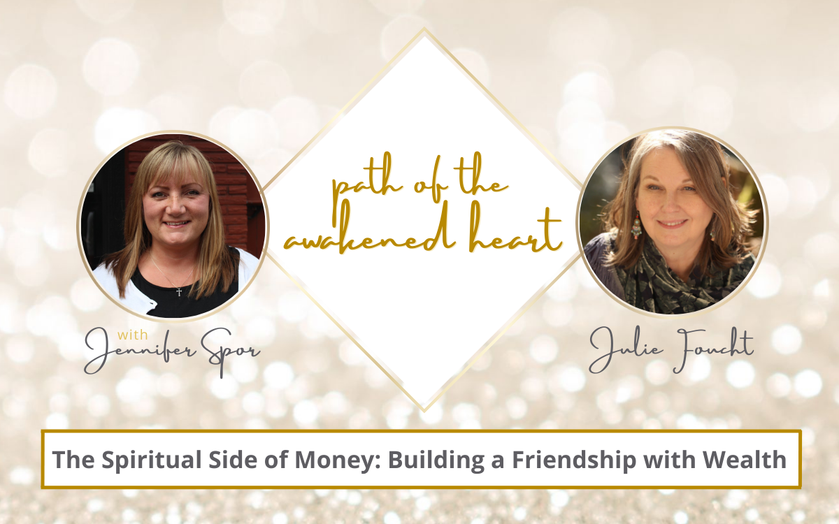 The Spiritual Side of Money: Building a Friendship with Wealth with Julie Foucht