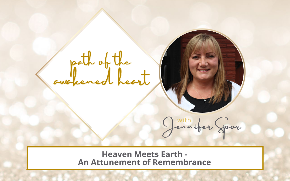 Heaven Meets Earth – An Attunement of Remembrance with Jennifer Spor