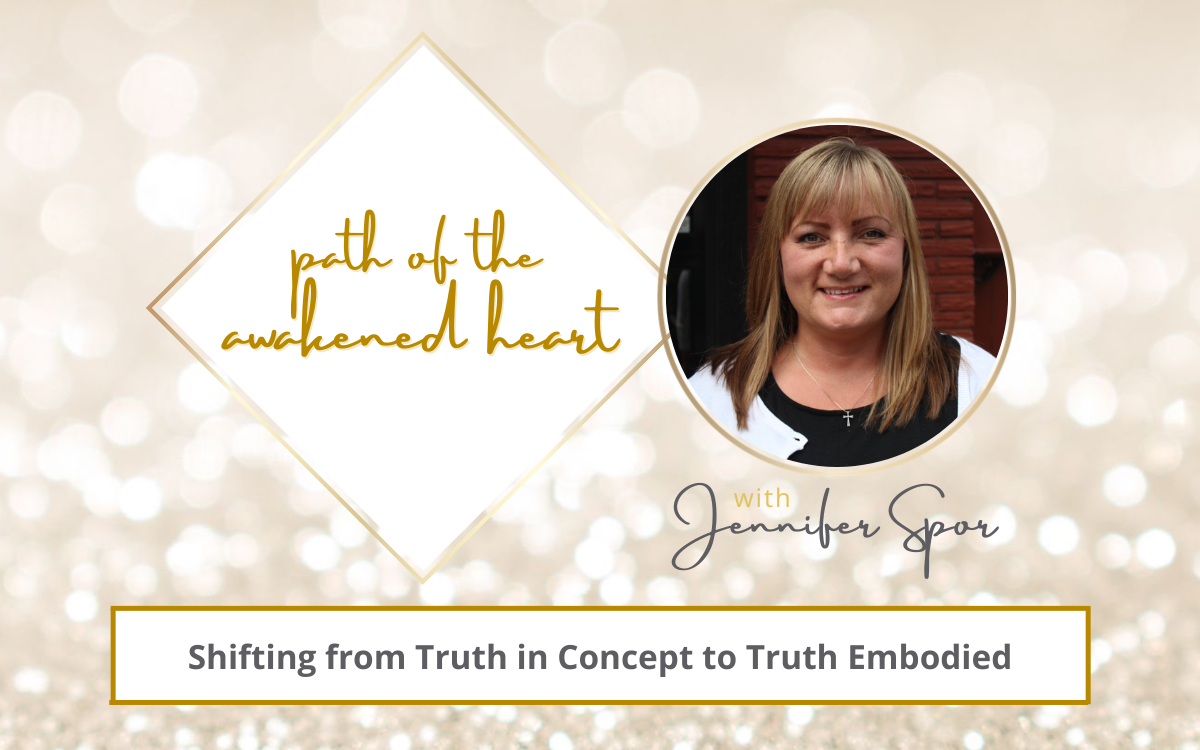 Shifting from Truth in Concept to Truth Embodied with Jennifer Spor