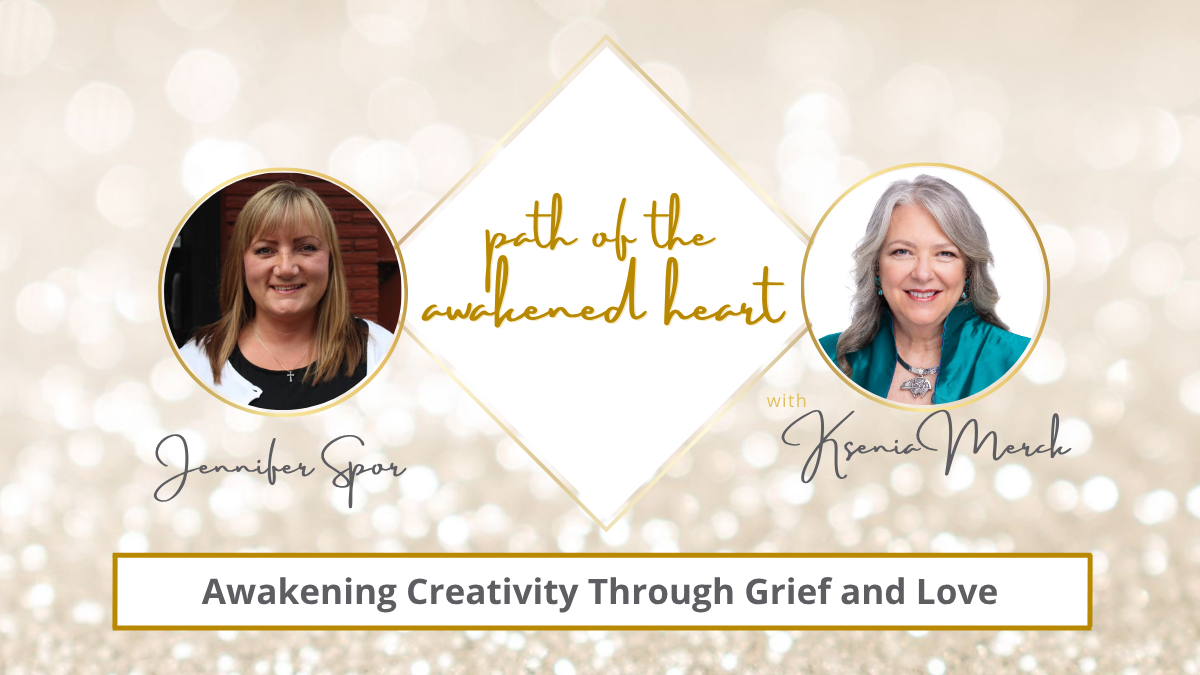 Awakening Creativity Through Grief and Love with Ksenia Merck